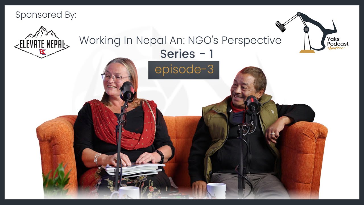 Episode – 3 “Working In Nepal: An NGO’s Perspective | Sara & BK | YaksPodcast