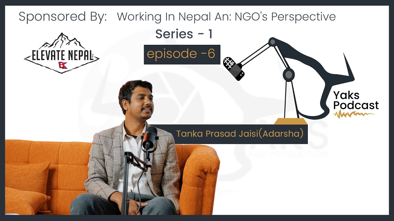 Episode – 6 Working In Nepal: An NGO’s Perspective | Tanka Jaisi Adarsh | YaksPodcast